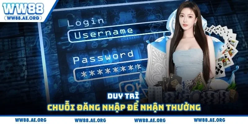 Duy trì chuỗi đăng nhập để nhận thưởng