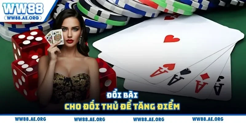 Đổi bài cho đối thủ để tăng điểm